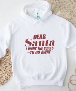 Official Dear Santa I Want The Voices To Go Away Christmas Shirt