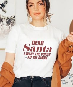 Official Dear Santa I Want The Voices To Go Away Christmas Shirt