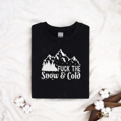 Official Gotfunny Store Fuck The Snow Cold T Shirt
