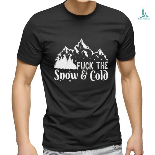 Official Gotfunny Store Fuck The Snow Cold T Shirt