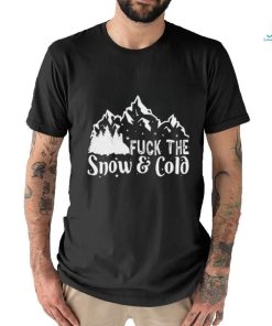 Official Gotfunny Store Fuck The Snow Cold T Shirt