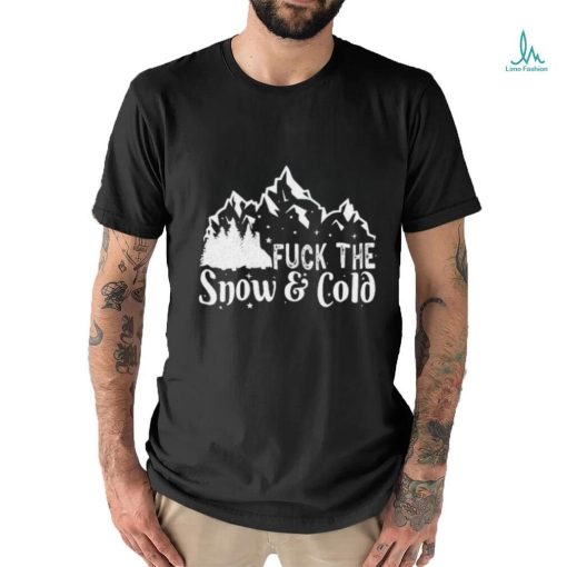 Official Gotfunny Store Fuck The Snow Cold T Shirt