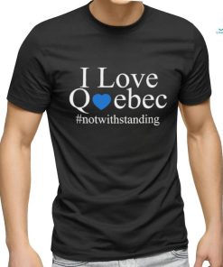 Official I Love Quebec Not With Standing T Shirt