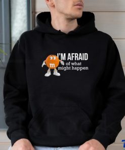 Official I’m Afraid Of What Might Happen T Shirts