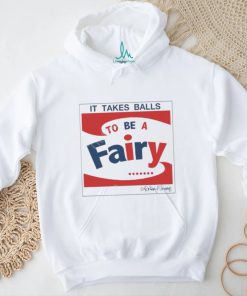 Official It Takes Balls To Be A Fairy shirt