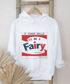 Official It Takes Balls To Be A Fairy shirt