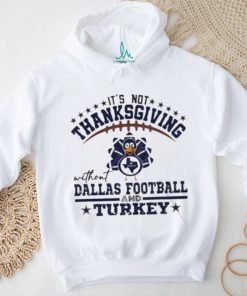 Official It’s not thanksgiving without Dallas Football and Turkey T shirt