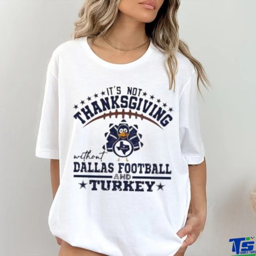 Official It’s not thanksgiving without Dallas Football and Turkey T shirt