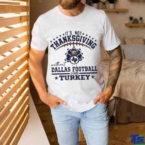 Official It’s not thanksgiving without Dallas Football and Turkey T shirt