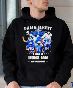 Official Justin Spiro Damn Right I Am A Lions Fan Now And Forever Shirt