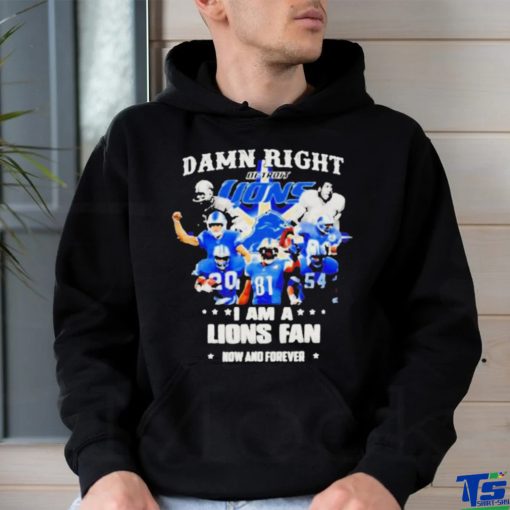 Official Justin Spiro Damn Right I Am A Lions Fan Now And Forever Shirt