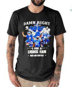 Official Justin Spiro Damn Right I Am A Lions Fan Now And Forever Shirt