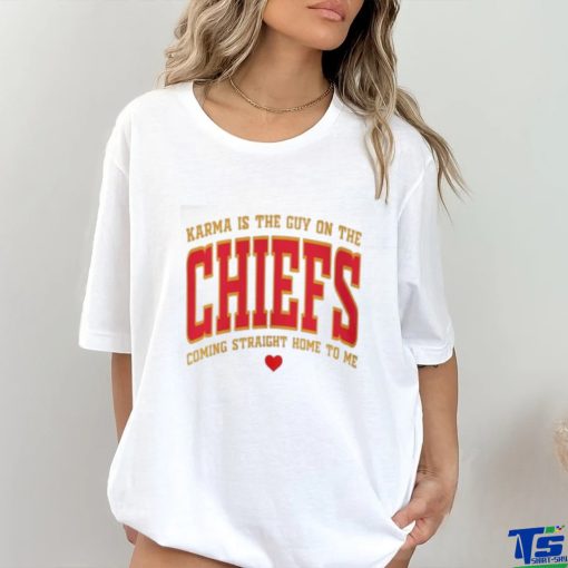 Official Karma Is The Guy On The Chiefs Shirt V11 Shirt Karma Is The Guy On The Chiefs Coming Straight Home To Me Shirt shirt