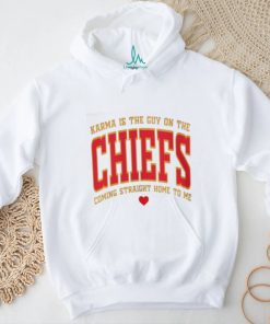 Official Karma Is The Guy On The Chiefs Shirt V11 Shirt Karma Is The Guy On The Chiefs Coming Straight Home To Me Shirt shirt