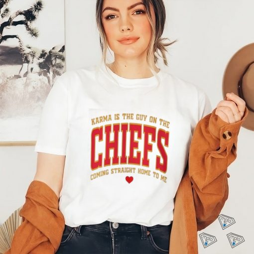 Official Karma Is The Guy On The Chiefs Shirt V11 Shirt Karma Is The Guy On The Chiefs Coming Straight Home To Me Shirt shirt
