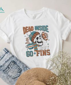 Official Miami Dolphins Skeleton Dead Inside But Go Fins Shirt