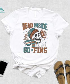 Official Miami Dolphins Skeleton Dead Inside But Go Fins Shirt