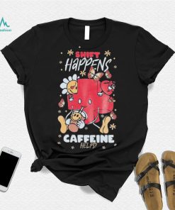 Official Nurse John Shift Happens Caffeine Helps shirt