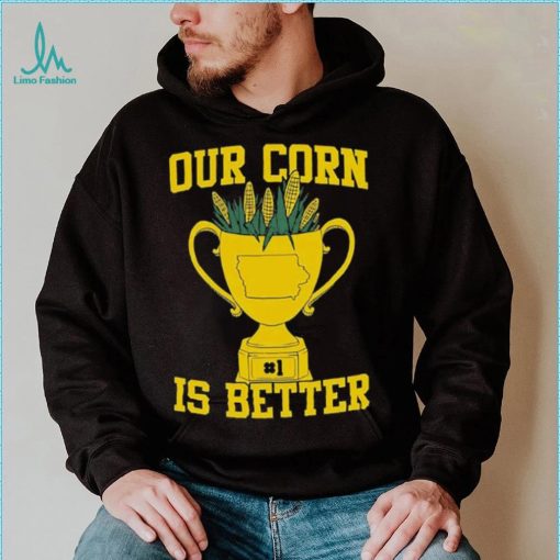 Official Our Corn Is Better T Shirt