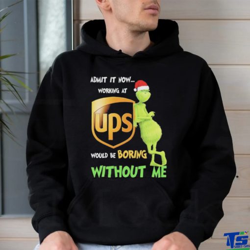 Official Santa Grinch Admit It Now Working At Ups Would Be Boring Without Me Christmas Shirt