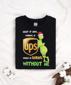 Official Santa Grinch Admit It Now Working At Ups Would Be Boring Without Me Christmas Shirt