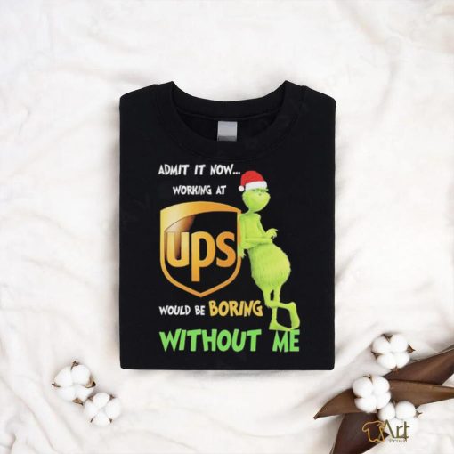 Official Santa Grinch Admit It Now Working At Ups Would Be Boring Without Me Christmas Shirt