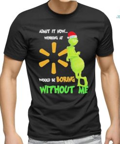 Official Santa Grinch Admit It Now Working At Walmart Would Be Boring Without Me Christmas Shirt