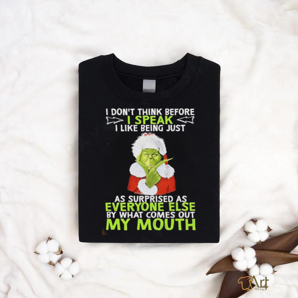 Official Santa grinch I don’t think before I speak I like being just as surprised as everyone else but what comes out my mouth shirt Official Santa grinch I don’t think before I speak I like being just as surprised as everyone else but what comes out my mouth shirt