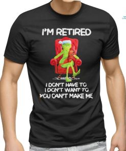 Official Santa grinch I’m retired I don’t have to I don’t want to you can’t make me shirt