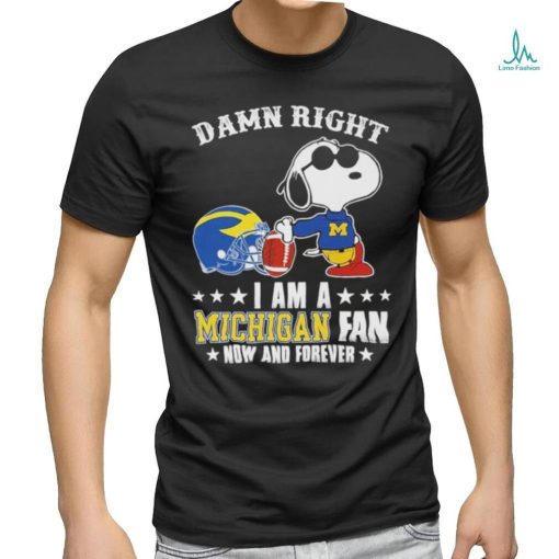 Official Snoopy Damn Right I Am A Michigan Wolverines Fan Now And Forever Shirt