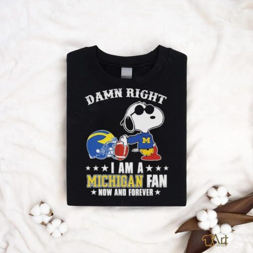 Official Snoopy Damn Right I Am A Michigan Wolverines Fan Now And Forever Shirt