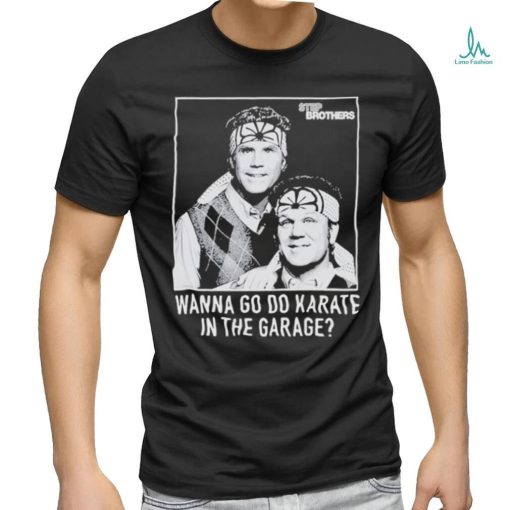 Official Step Brothers Wanna Do Karate In The Garage Shirts