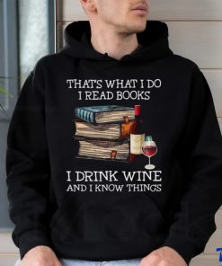 Official That’s what I Do I read Books I Drink Wine and I Know things Shirt