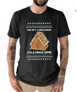 Official This Isn’t A Crack House It’s A Crack Home T Shirt