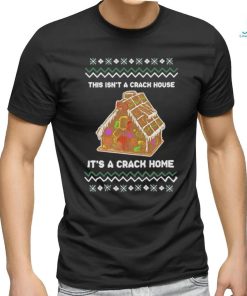 Official This Isn’t A Crack House It’s A Crack Home T Shirt