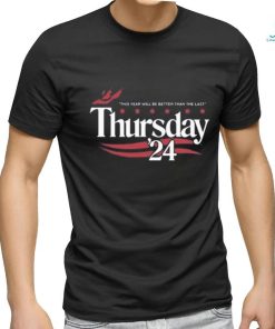 Official This Year Will Be Better Than The Last Thursday ’24 Shirt