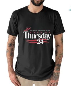 Official This Year Will Be Better Than The Last Thursday ’24 Shirt