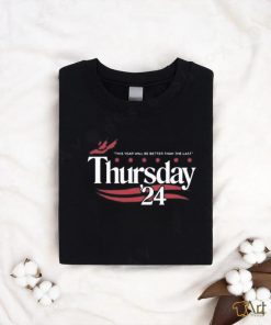 Official This Year Will Be Better Than The Last Thursday ’24 Shirt