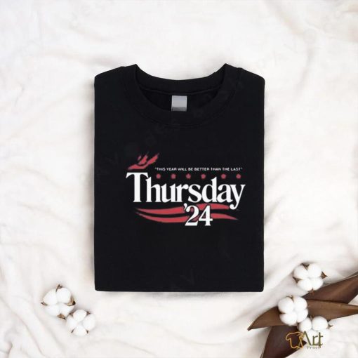 Official This Year Will Be Better Than The Last Thursday ’24 Shirt