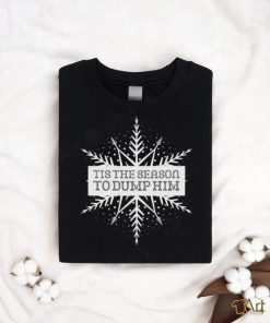 Official Tis The Season To Dump Him Snowflake Christmas T shirt