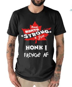 Official True North Strong And Free Honk Fringe Af Shirt