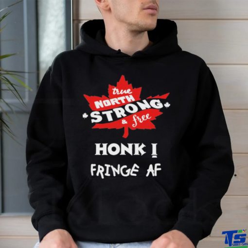 Official True North Strong And Free Honk Fringe Af Shirt