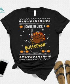 Official Turkey I Came In Like A Butterball Ugly sweater Christmas shirt