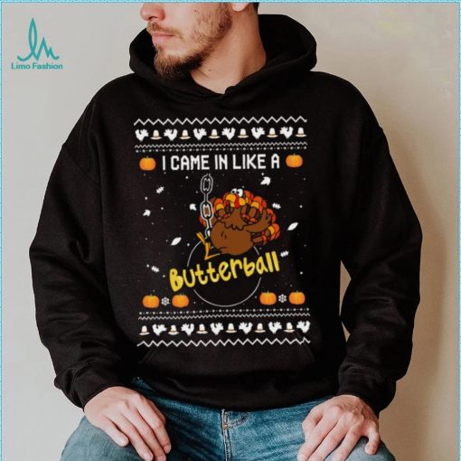 Official Turkey I Came In Like A Butterball Ugly sweater Christmas shirt