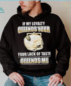Official Vegas golden knights if my loyalty offends your your lack of taste offends me shirt