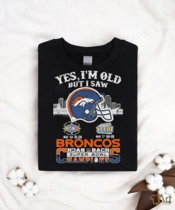 Official Yes I Am Old But I Saw Broncos Back 2 Back Superbowl Champions T Shirt, hoodie, sweater, long sleeve and tank top Official Yes I Am Old But I Saw Broncos Back 2 Back Superbowl Champions T Shirt