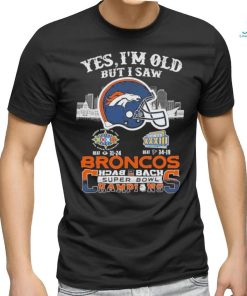 Official Yes I Am Old But I Saw Broncos Back 2 Back Superbowl Champions T Shirt, hoodie, sweater, long sleeve and tank top Official Yes I Am Old But I Saw Broncos Back 2 Back Superbowl Champions T Shirt