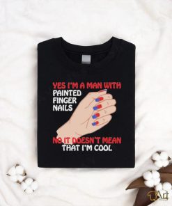 Official Yes I’m A Man With Painted Finger Nails Unisex T Shirt