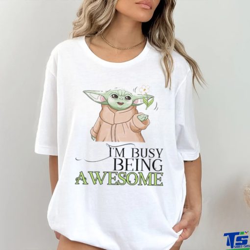 Official Yoda I’m busy being awesome shirt