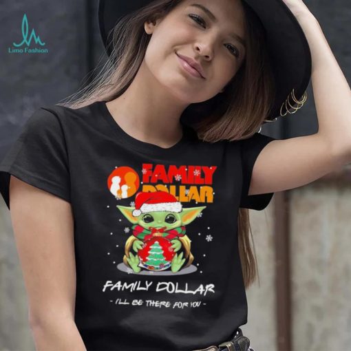 Official baby Yoda hug ball hat santa Family Dollar I’ll be there for you merry christmas shirt